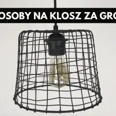 Jak stworzyć piękny klosz DIY z tanich materiałów i własnym stylem