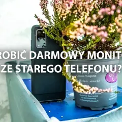 Jak ze starego telefonu zrobić monitoring i uniknąć problemów z bezpieczeństwem