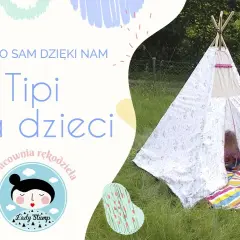 Jak uszyć tipi - proste kroki do stworzenia idealnego namiotu dla dzieci