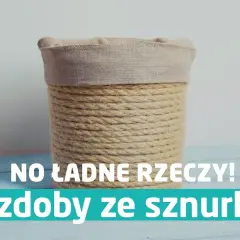 Jak zrobić ozdoby ze sznurka - proste projekty DIY, które zachwycą