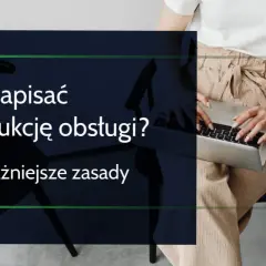 Jak napisać instrukcję obsługi, aby uniknąć nieporozumień i błędów
