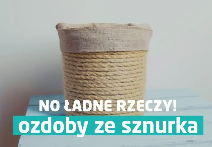 Jak zrobić ozdoby ze sznurka - proste projekty DIY, które zachwycą