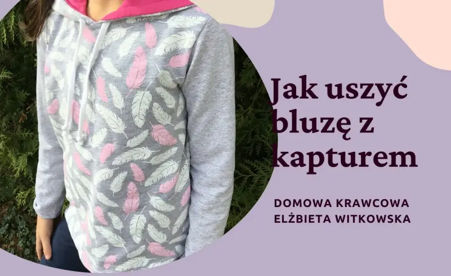 Jak uszyć bluzę z kapturem - proste kroki i najczęstsze błędy